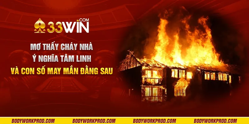 Nằm mơ thấy cháy nhà - Ý nghĩa tâm linh và con số may mắn đằng sau