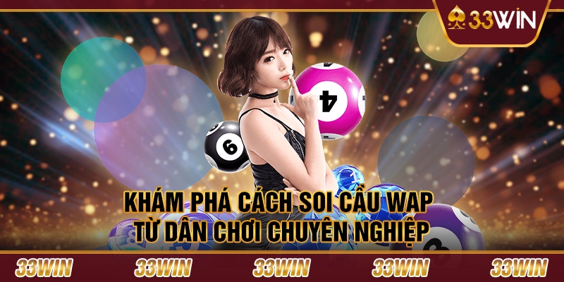 Khám phá cách soi cầu WAP từ dân chơi chuyên nghiệp