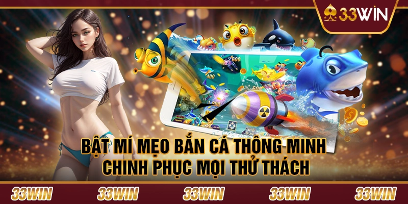 Bật mí mẹo bắn cá thông minh chinh phục mọi thử thách