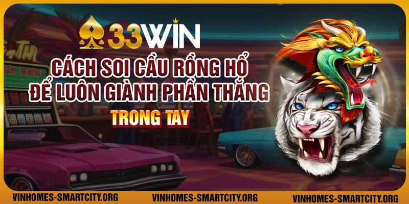 Cách soi cầu Rồng Hổ để luôn giành phần thắng trong tay